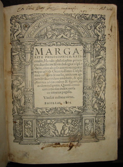 Gregor Reisch Margarita philosophica, rationalis, moralis philosophiae principia, duodecim libris dialogice complectens, olim ab ipso autore recognita: nuper autem ab Orontio Fineo Delphinate castigata & aucta, una cum appendicibus itidem emendatis, & quam plurimis additionibus & figuris, ab eodem insigniris. Quorum omnium copiosus index, versa continetur pagella... 1535 Basileae excudebat Henricus Petrus ac Conradi Reschij impensis (al colophon)